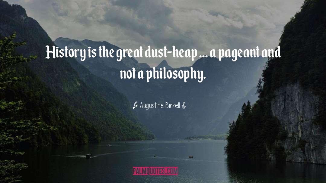 Augustine Birrell Quotes: History is the great dust-heap