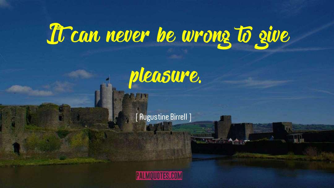 Augustine Birrell Quotes: It can never be wrong