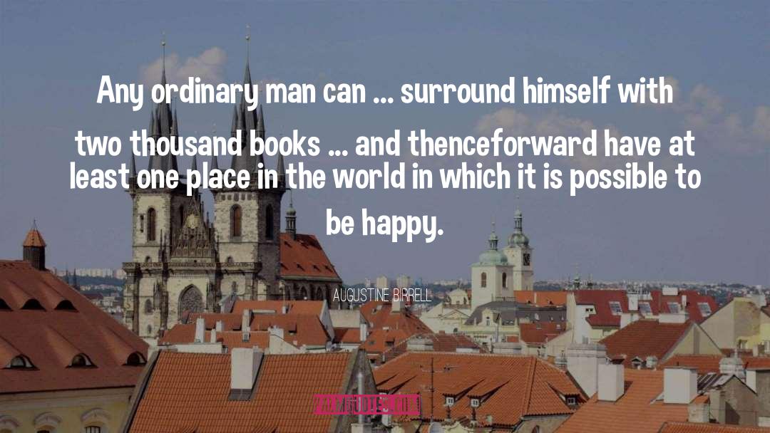 Augustine Birrell Quotes: Any ordinary man can ...