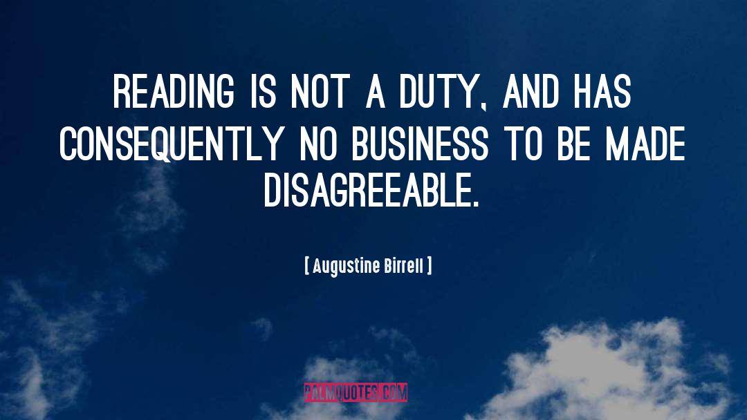 Augustine Birrell Quotes: Reading is not a duty,