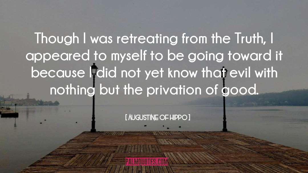 Augustine Of Hippo Quotes: Though I was retreating from