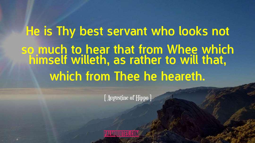 Augustine Of Hippo Quotes: He is Thy best servant