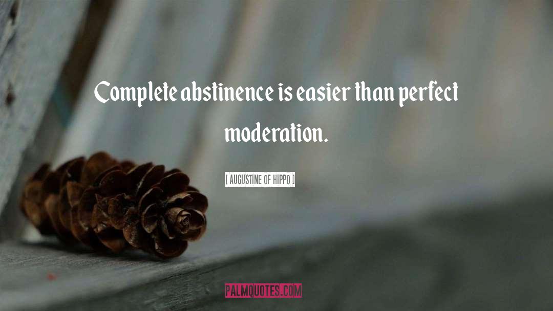 Augustine Of Hippo Quotes: Complete abstinence is easier than