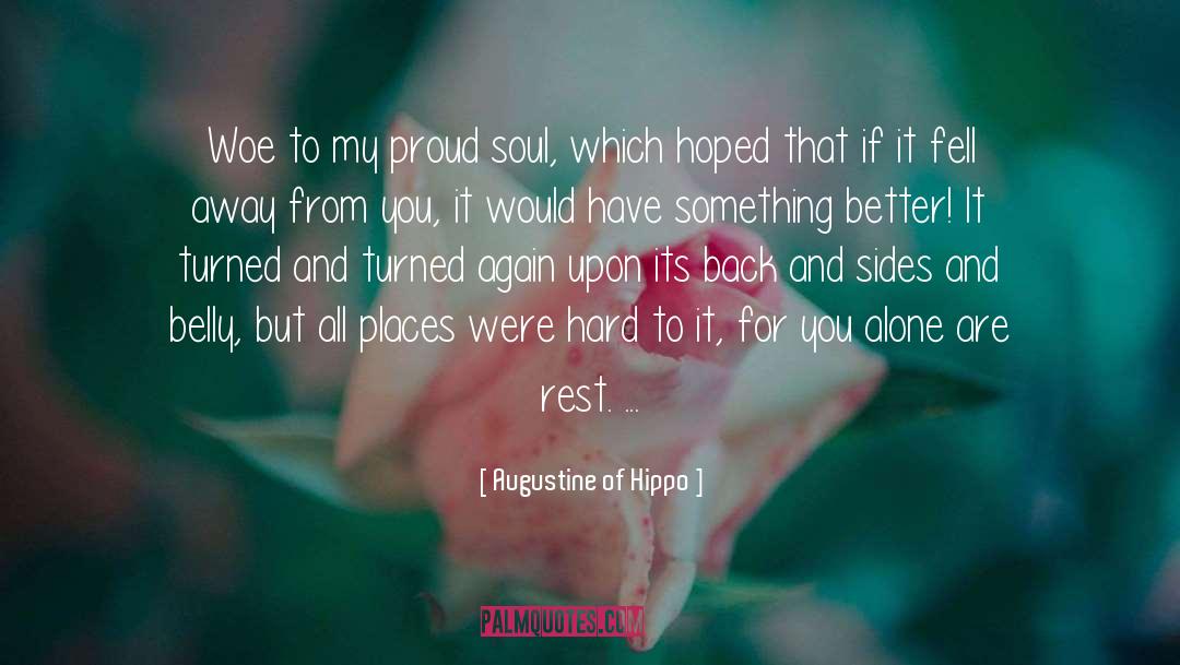 Augustine Of Hippo Quotes: Woe to my proud soul,