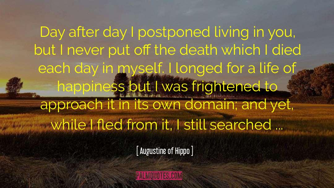 Augustine Of Hippo Quotes: Day after day I postponed