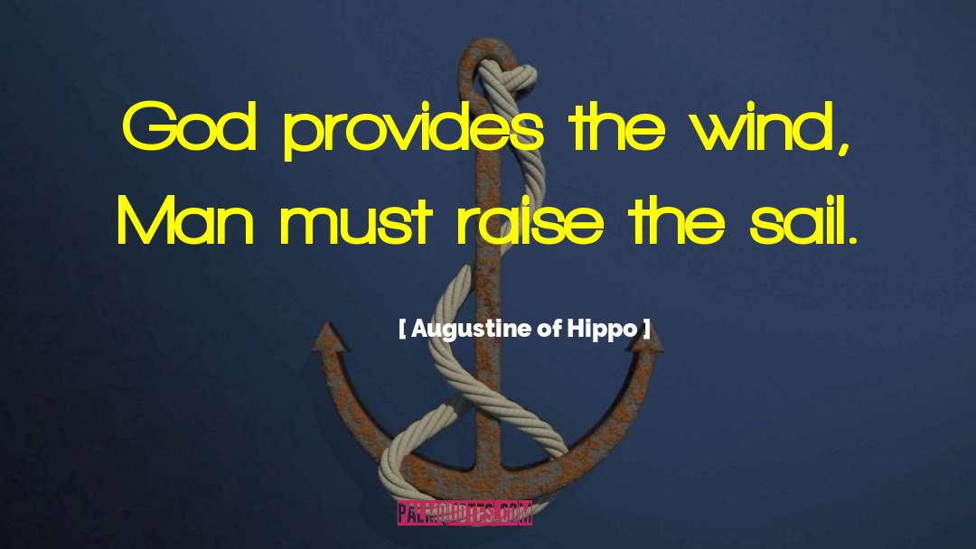 Augustine Of Hippo Quotes: God provides the wind, Man