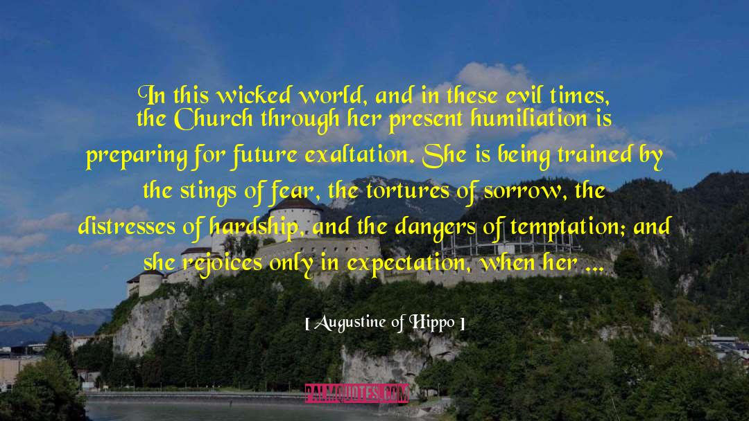 Augustine Of Hippo Quotes: In this wicked world, and