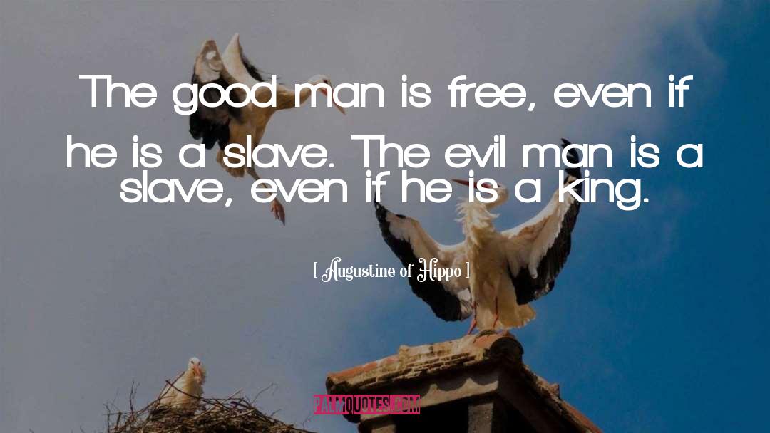 Augustine Of Hippo Quotes: The good man is free,