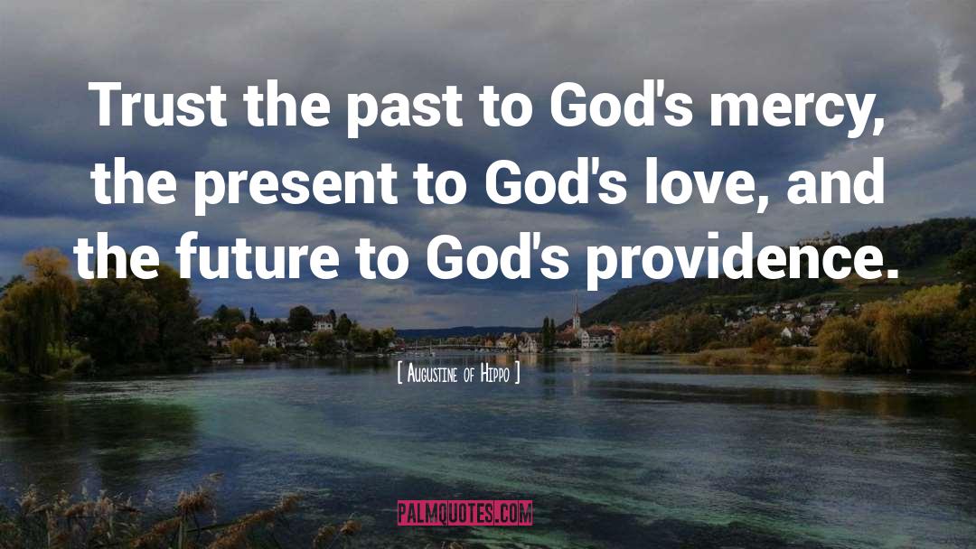 Augustine Of Hippo Quotes: Trust the past to God's