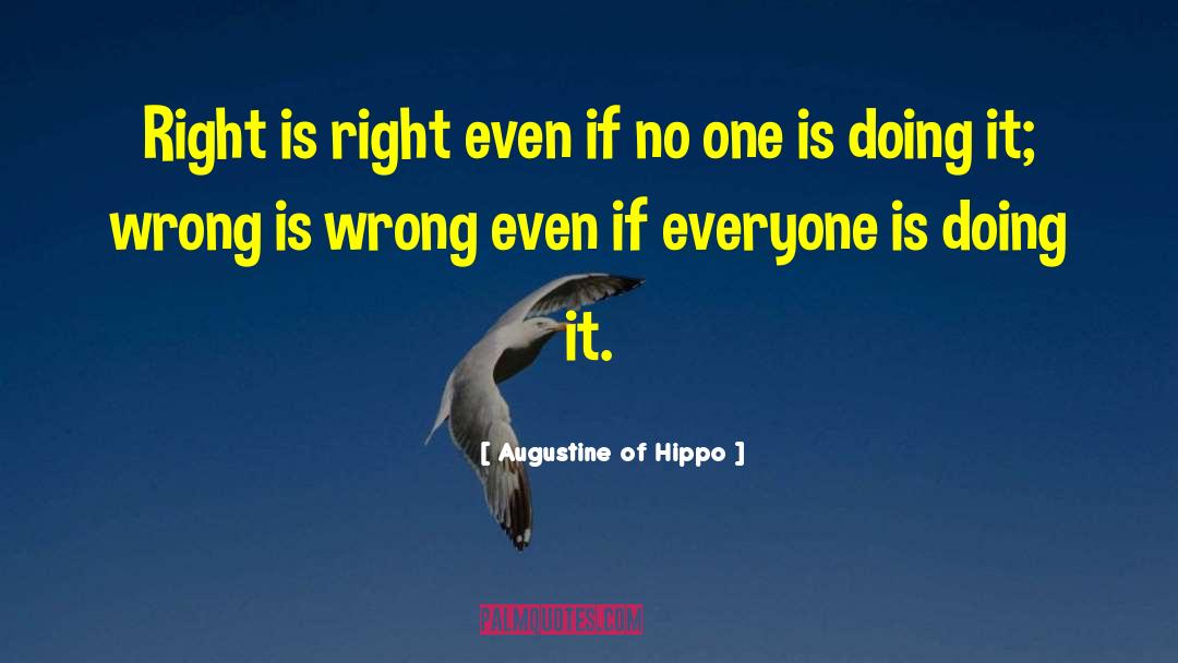 Augustine Of Hippo Quotes: Right is right even if