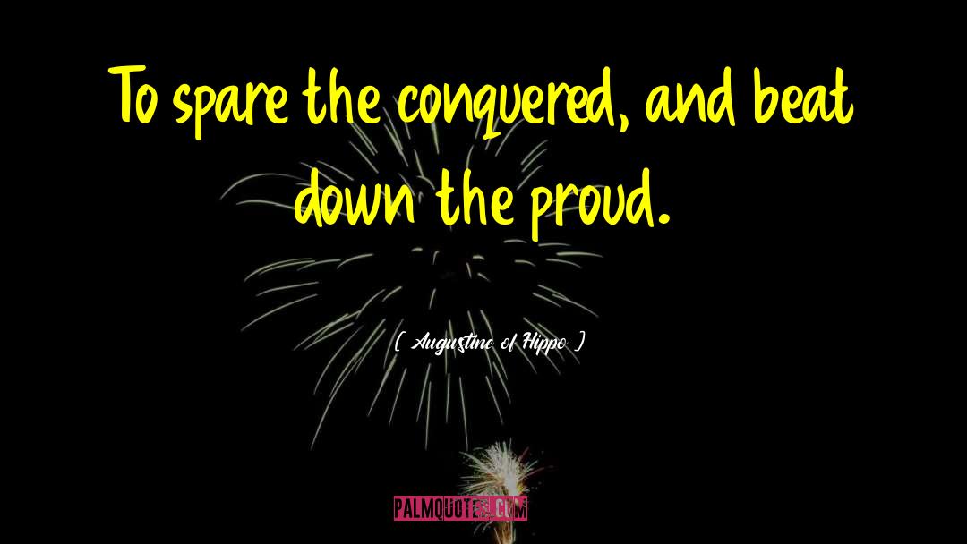 Augustine Of Hippo Quotes: To spare the conquered, and