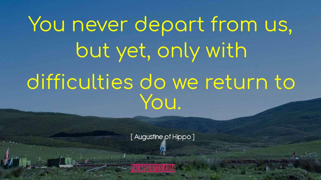 Augustine Of Hippo Quotes: You never depart from us,