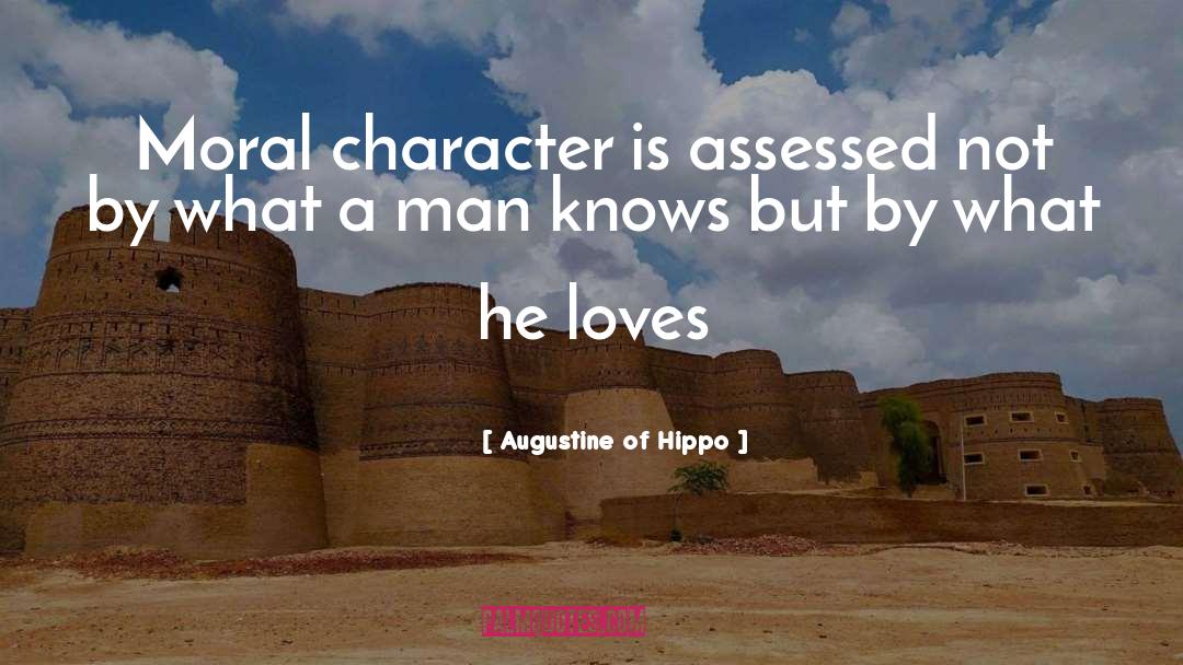 Augustine Of Hippo Quotes: Moral character is assessed not