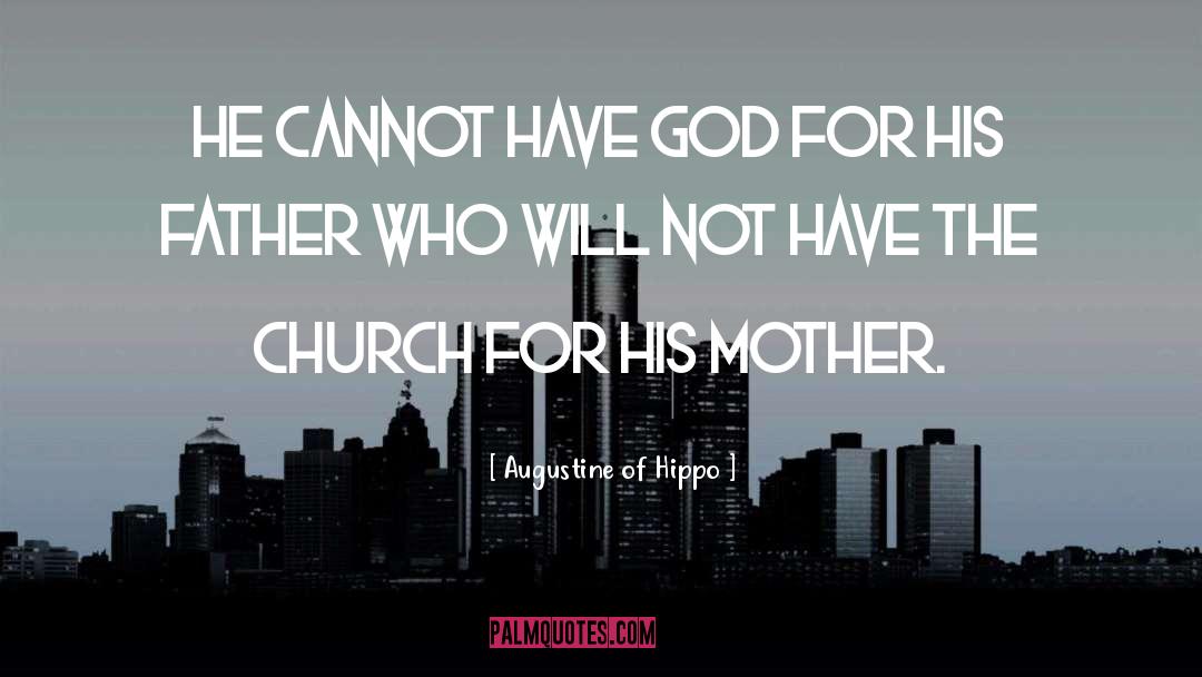 Augustine Of Hippo Quotes: He cannot have God for