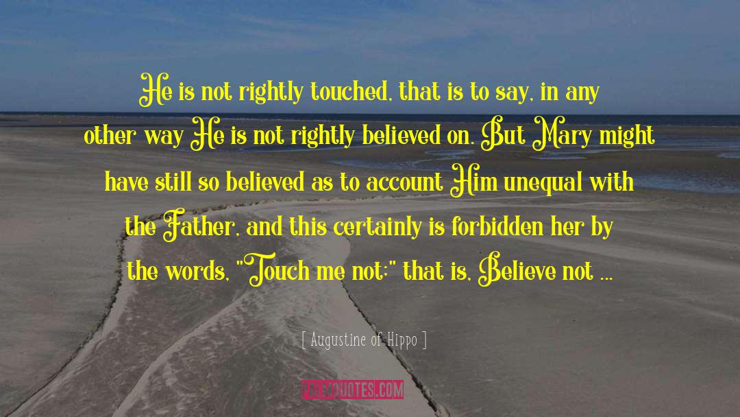Augustine Of Hippo Quotes: He is not rightly touched,