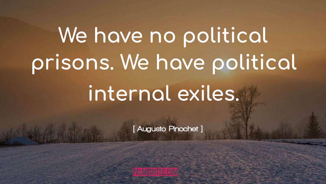 Augusto Pinochet Quotes: We have no political prisons.