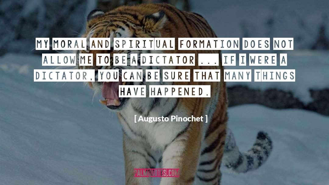 Augusto Pinochet Quotes: My moral and spiritual formation