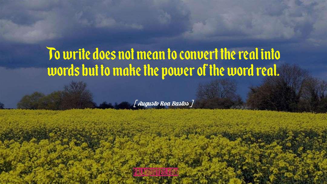 Augusto Roa Bastos Quotes: To write does not mean