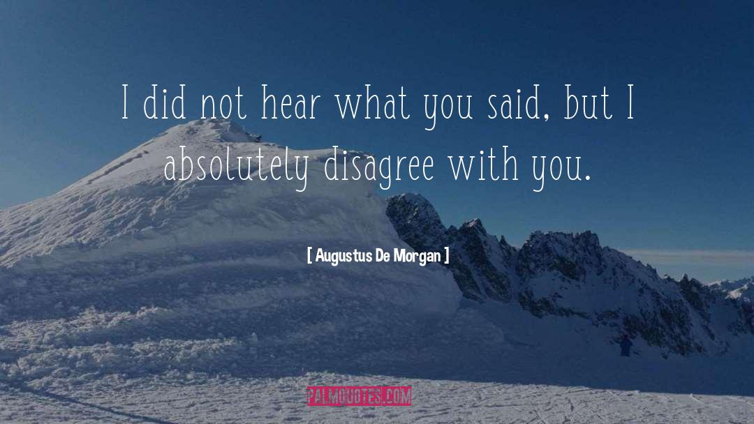 Augustus De Morgan Quotes: I did not hear what