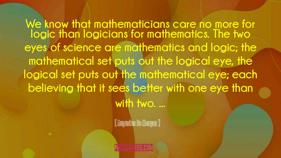 Augustus De Morgan Quotes: We know that mathematicians care