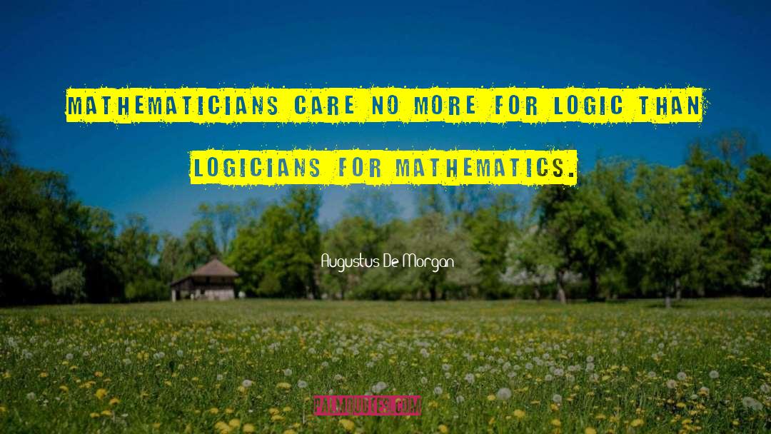 Augustus De Morgan Quotes: Mathematicians care no more for