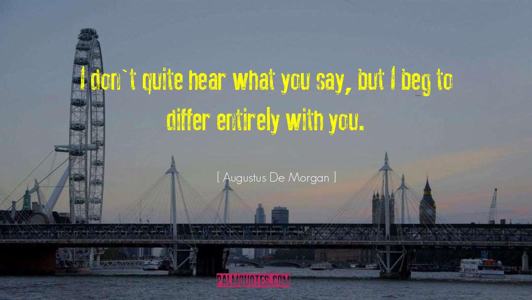 Augustus De Morgan Quotes: I don't quite hear what