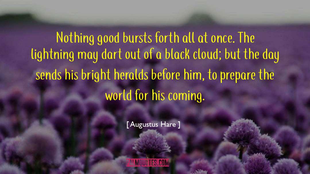 Augustus Hare Quotes: Nothing good bursts forth all