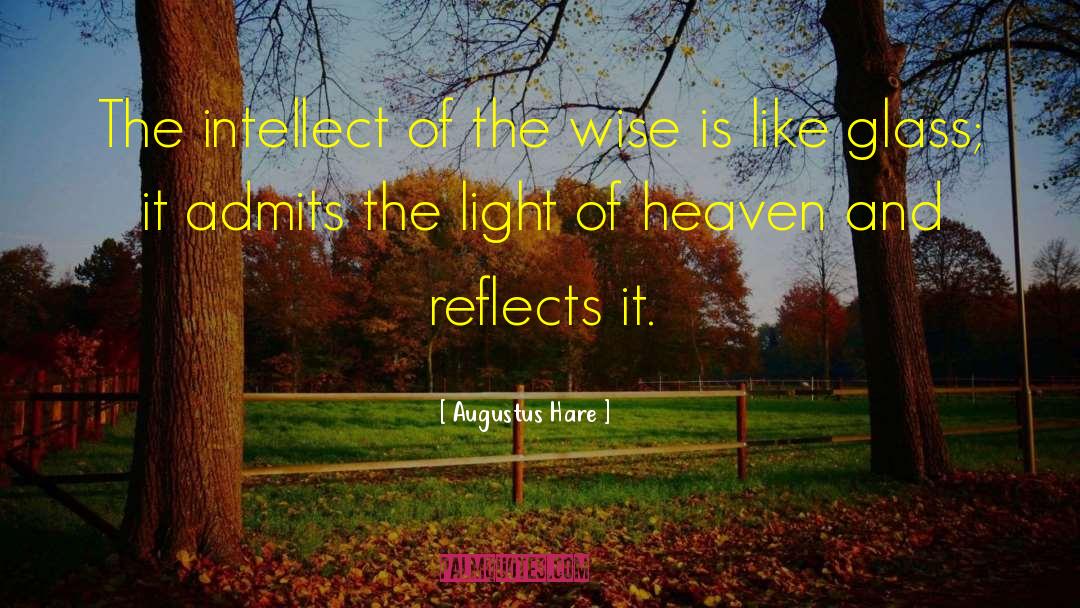 Augustus Hare Quotes: The intellect of the wise