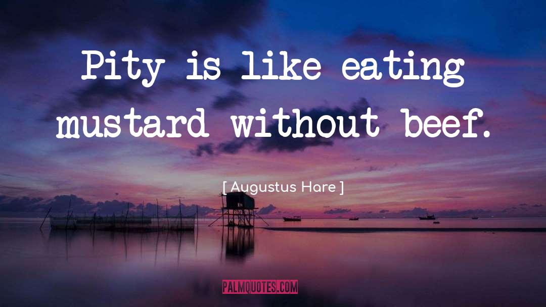 Augustus Hare Quotes: Pity is like eating mustard