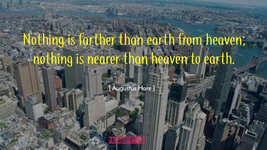 Augustus Hare Quotes: Nothing is farther than earth