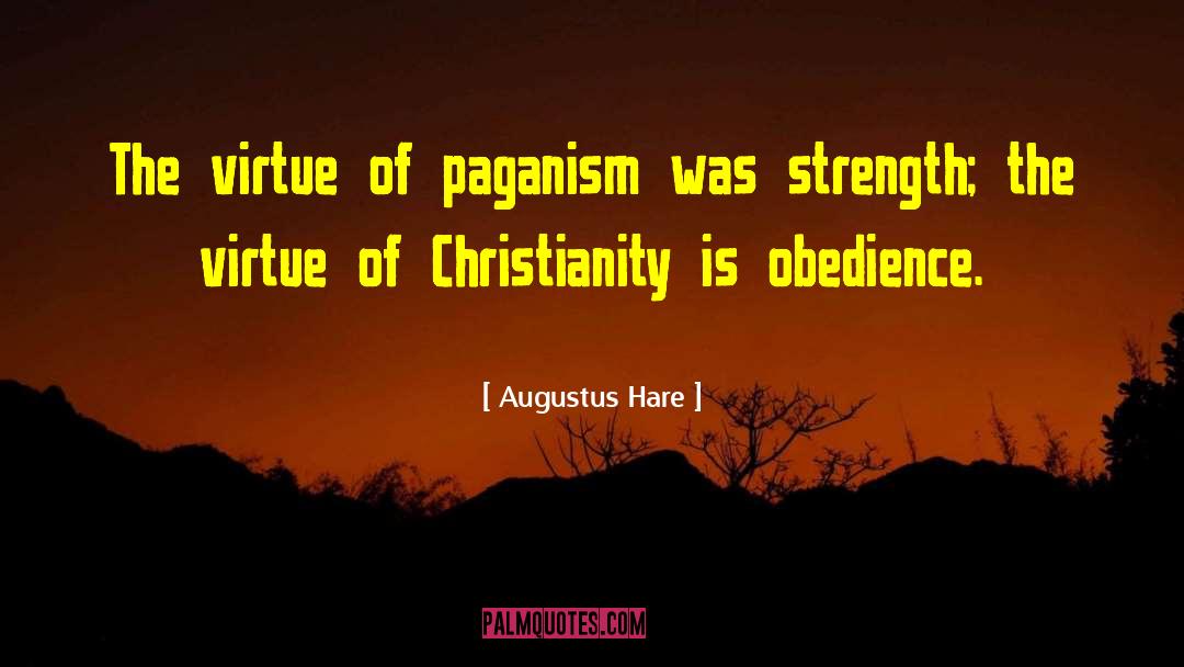 Augustus Hare Quotes: The virtue of paganism was