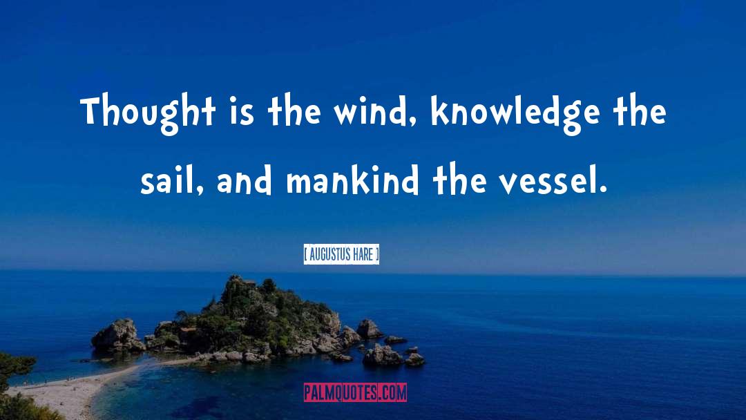 Augustus Hare Quotes: Thought is the wind, knowledge