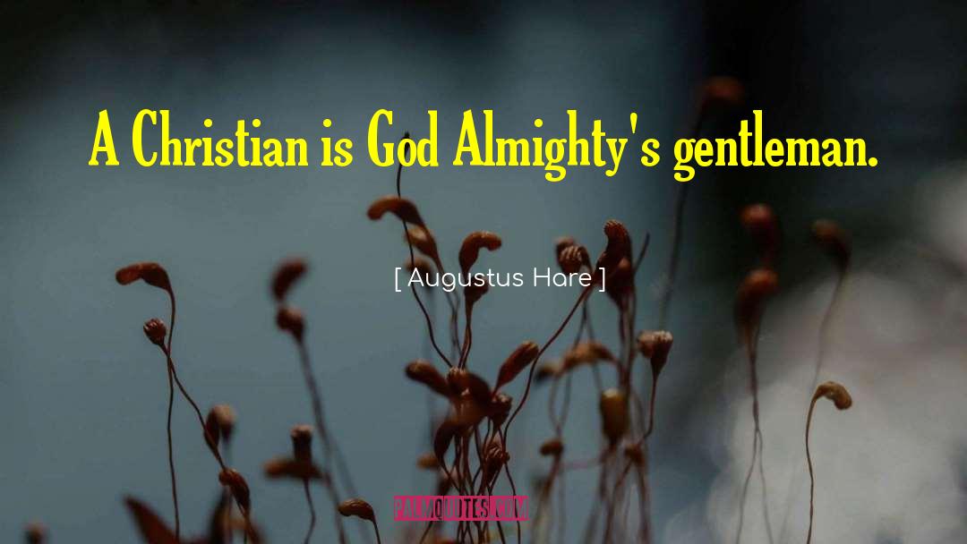 Augustus Hare Quotes: A Christian is God Almighty's