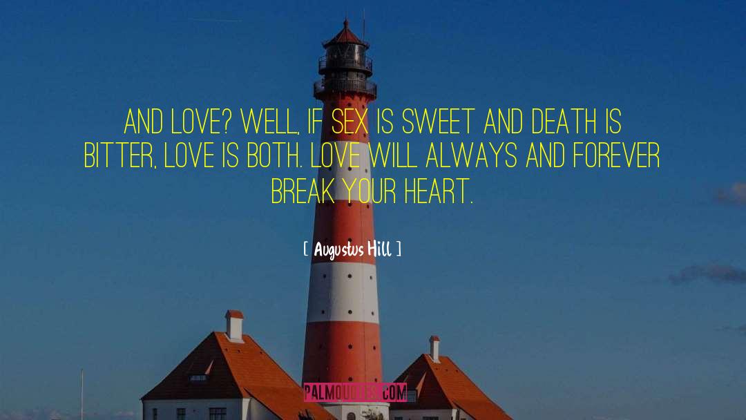 Augustus Hill Quotes: And love? Well, if sex