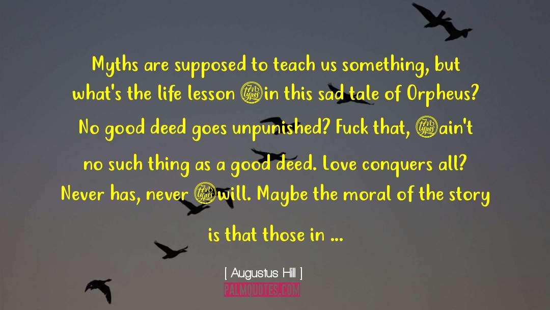 Augustus Hill Quotes: Myths are supposed to teach