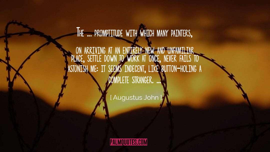 Augustus John Quotes: The ... promptitude with which