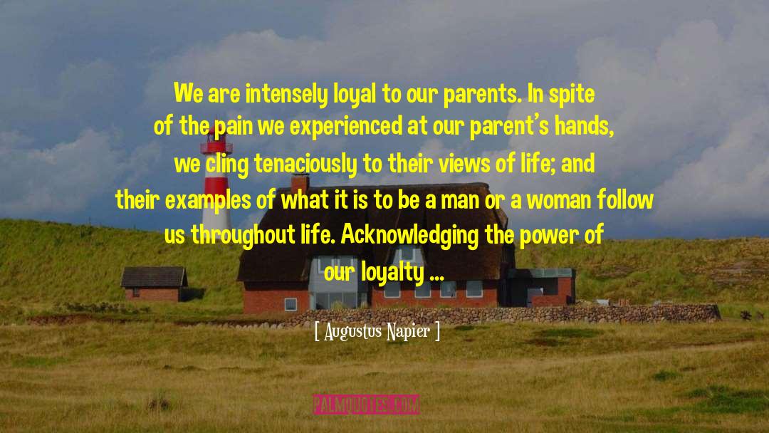 Augustus Napier Quotes: We are intensely loyal to