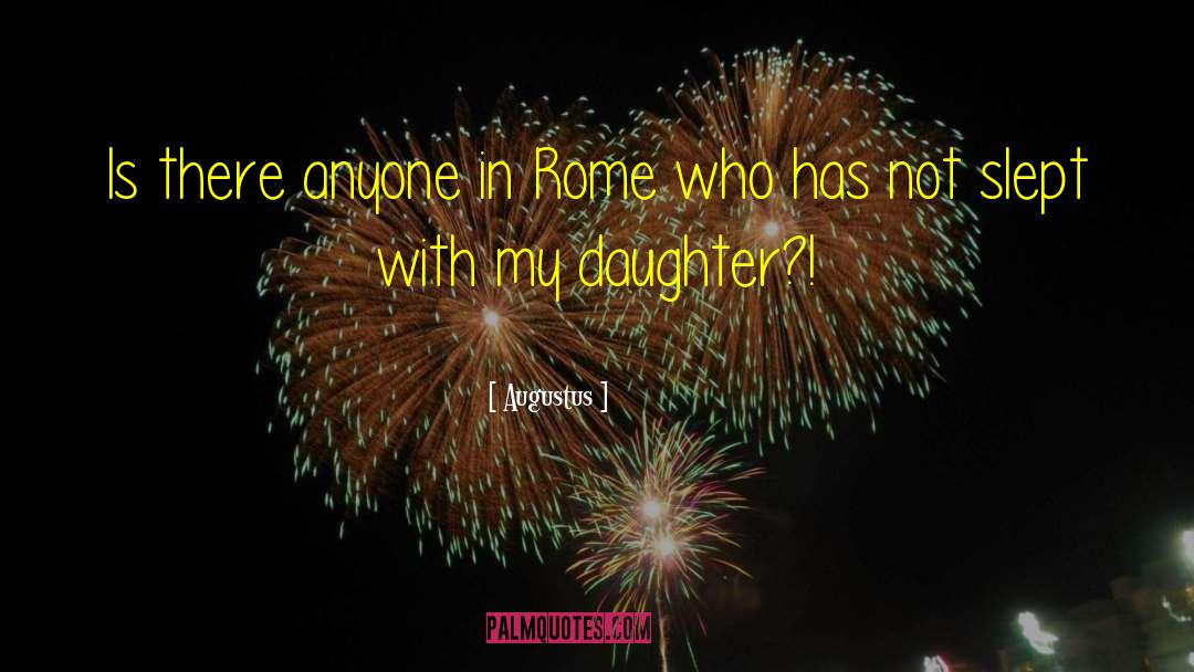 Augustus Quotes: Is there anyone in Rome