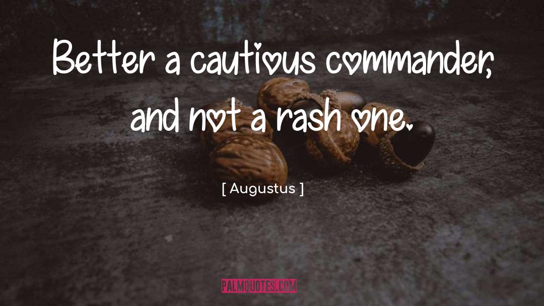 Augustus Quotes: Better a cautious commander, and