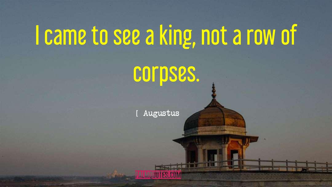 Augustus Quotes: I came to see a