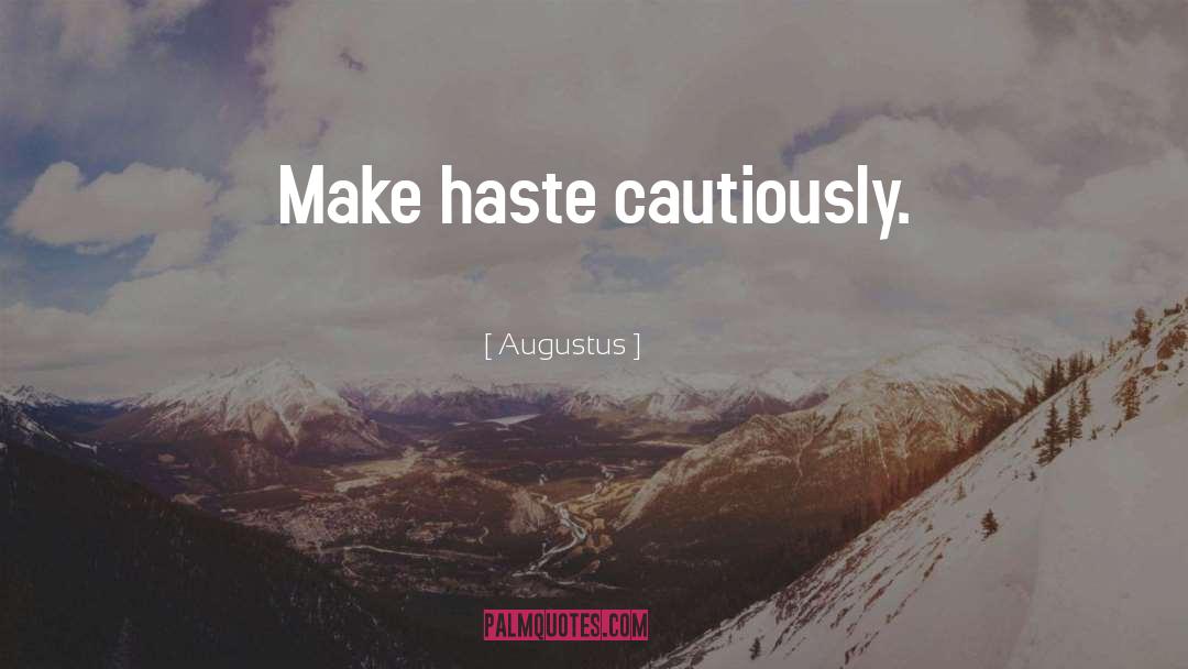 Augustus Quotes: Make haste cautiously.