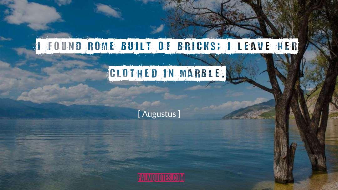 Augustus Quotes: I found Rome built of