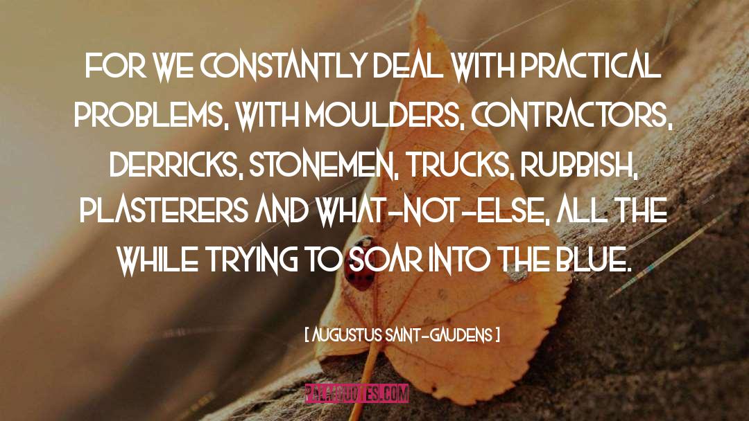 Augustus Saint-Gaudens Quotes: For we constantly deal with