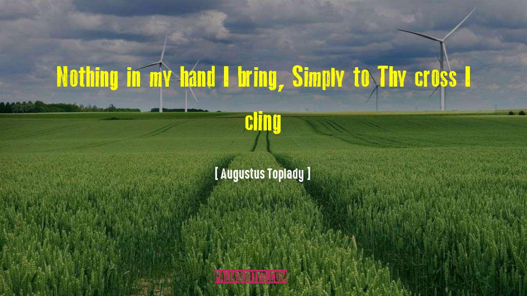 Augustus Toplady Quotes: Nothing in my hand I