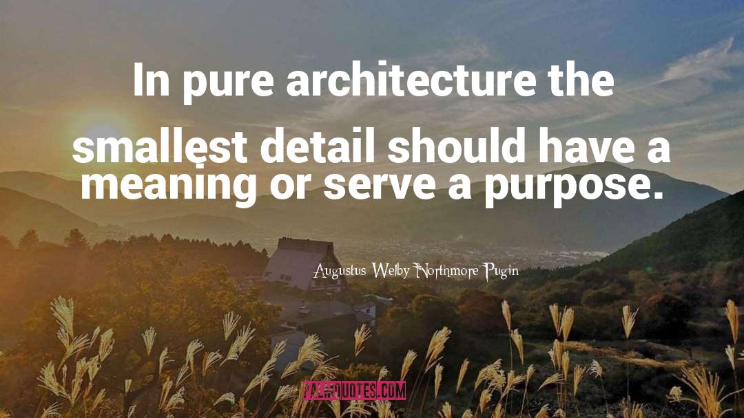 Augustus Welby Northmore Pugin Quotes: In pure architecture the smallest