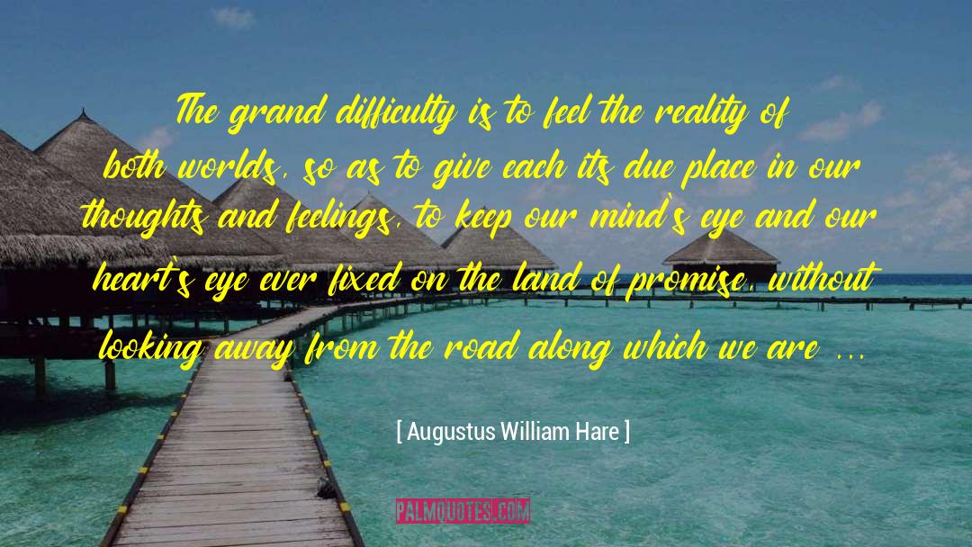 Augustus William Hare Quotes: The grand difficulty is to