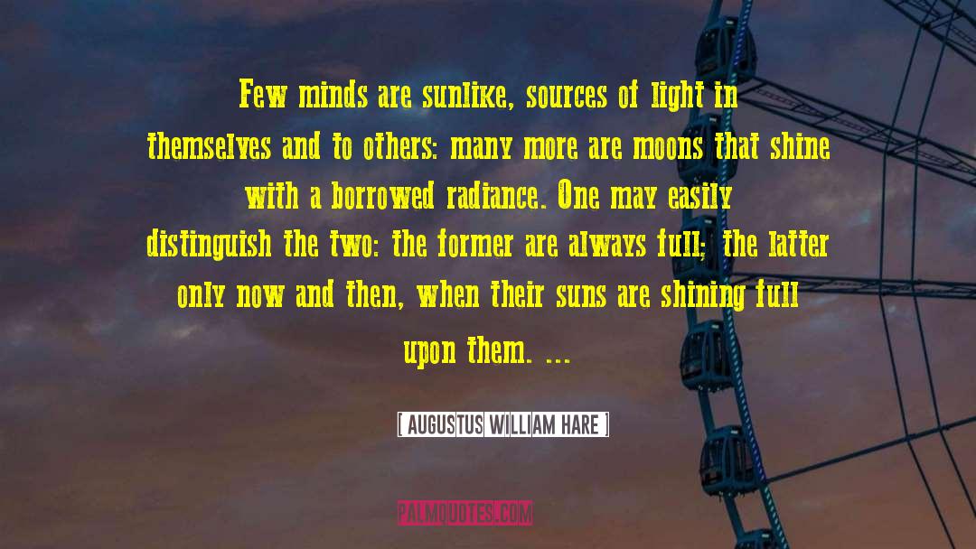 Augustus William Hare Quotes: Few minds are sunlike, sources