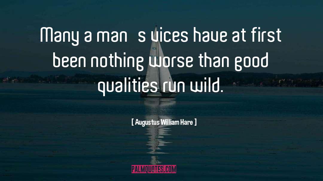 Augustus William Hare Quotes: Many a man's vices have