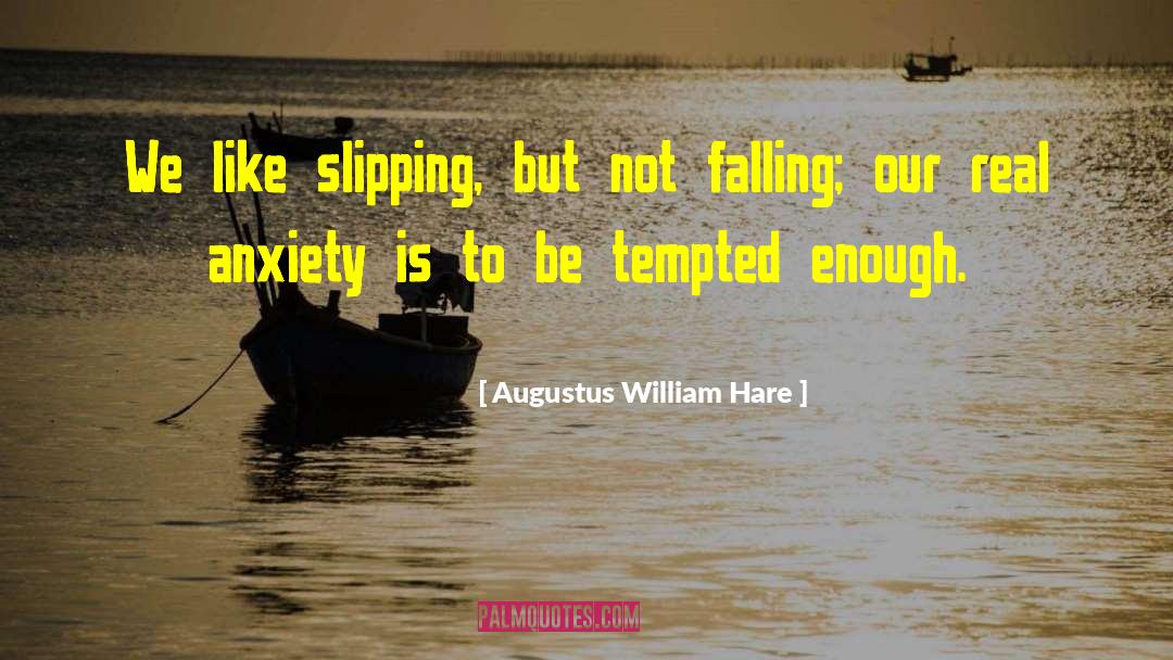 Augustus William Hare Quotes: We like slipping, but not