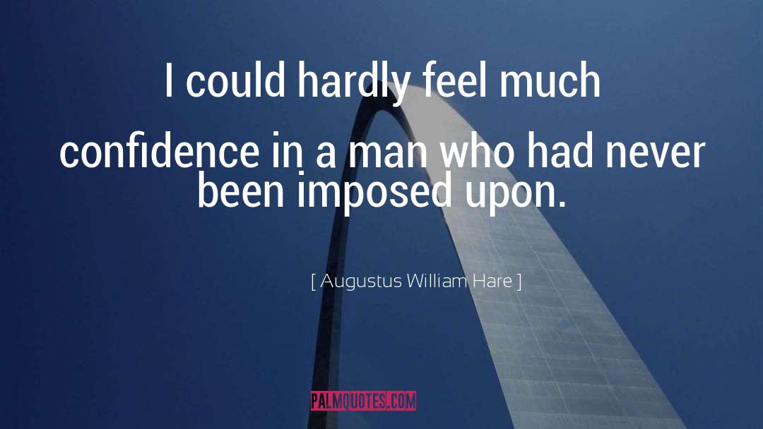 Augustus William Hare Quotes: I could hardly feel much